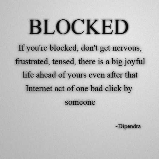 post blocked and locked out quote by dipendra  if block dont be nervous frustrated  tensed big joyful life even after internet act of one bad click someone