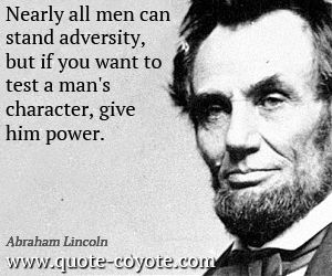 quote by abraham lincoln nearly all men can stand adversity but if you want to test a man's character, give him power